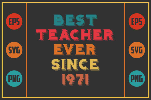 Best Teacher Ever Since 1971: A Graphics Asset for Crafts & Local Branding