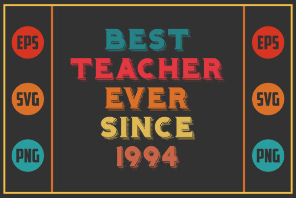 Best Teacher Ever Since 1994 – A Versatile Graphic for Crafts