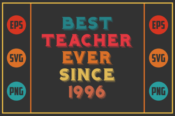 Best Teacher Ever Since 1996 – A Graphic Design Asset for Crafts and Creative Projects