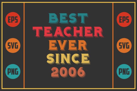 Best Teacher Ever Since 2006: A Graphics Asset for Crafts and Creative Publishing