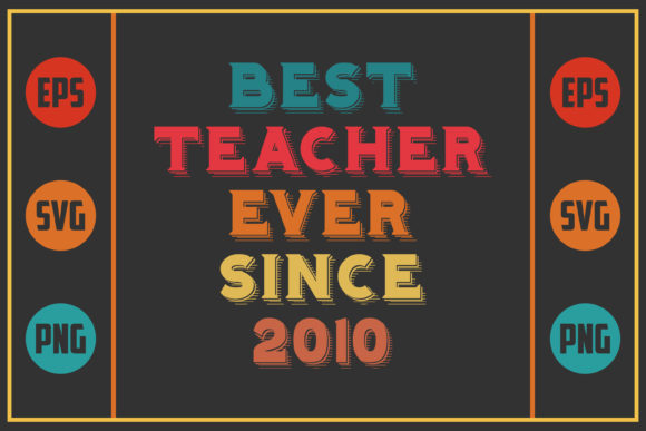 Best Teacher Ever Since 2010 – A Graphics Asset for Crafts and More
