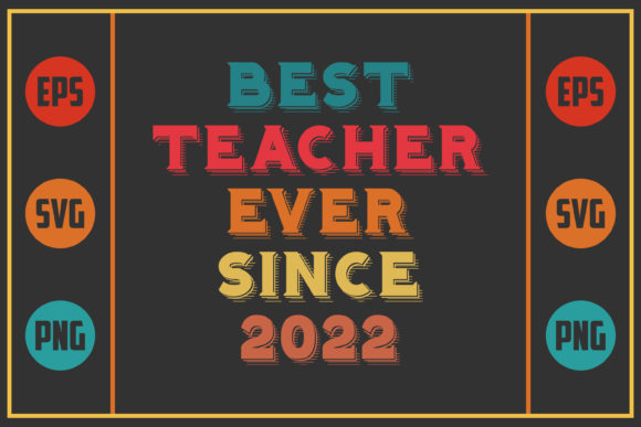 Best Teacher Ever Since 2022: A Versatile Graphics Asset for Crafts and Branding
