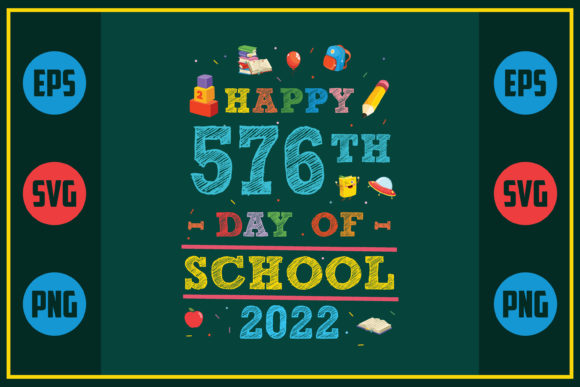 Happy 576th Day of School 2022 – A Versatile Graphic Design Asset for Crafts