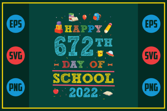 Happy 672th Day of School 2022 – A Graphics Asset for Crafts and Merch